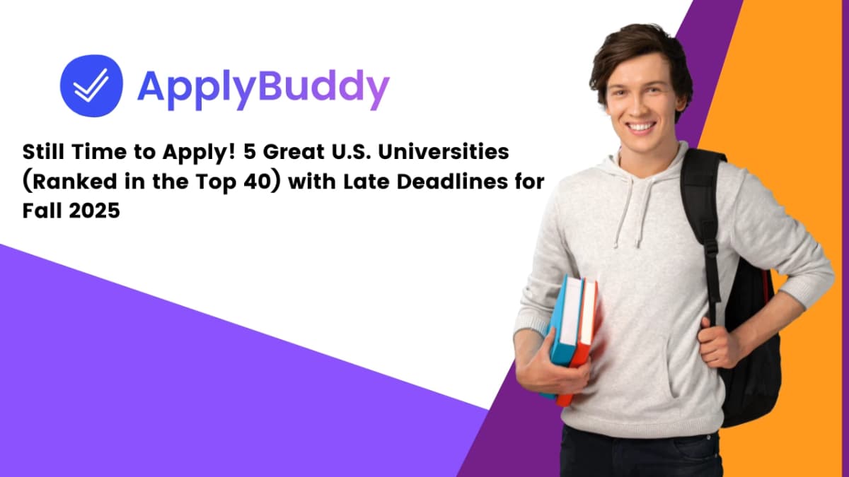 Still Time to Apply! 5 Great U.S. Universities (Ranked in the Top 40) with Late Deadlines for Fall 2025
