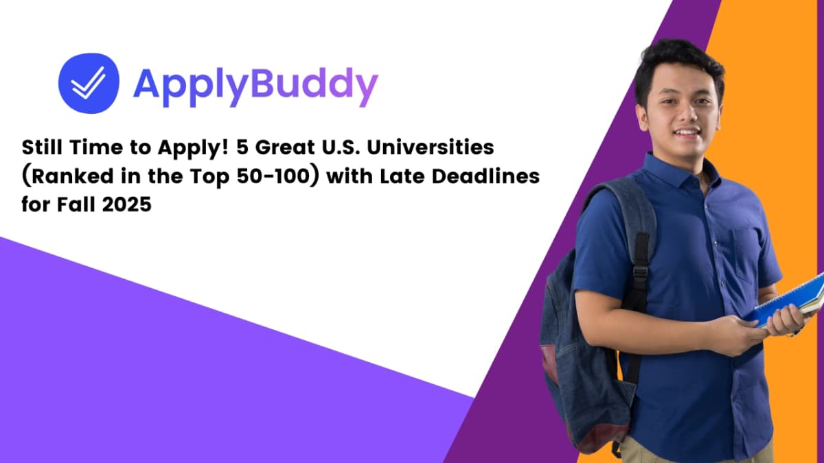 Still Time to Apply! 5 More Great U.S. Universities with Late Deadlines for Fall 2025